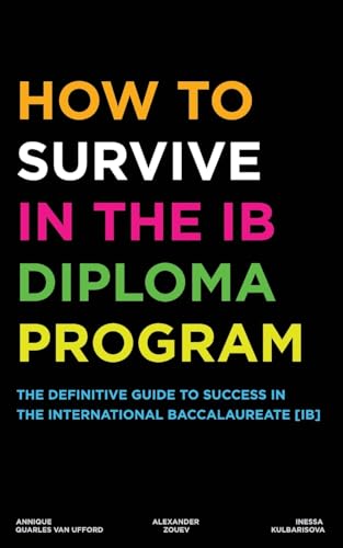 How to Survive in the IB Diploma Program: The Definitive Guide to Success in the International Baccalaureate [Ib] von Zouev Elite Publishing