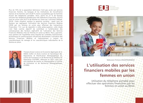 L’utilisation des services financiers mobiles par les femmes en union: Utilisation du téléphone portable pour effectuer des opérations financières par les femmes en union au Bénin von Éditions universitaires européennes