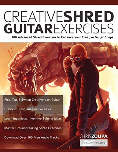 Creative Shred Guitar Exercises: Discover 100 Advanced Shred Exercises to Enhance your Creative Guitar Chops (Learn How to Play Rock Guitar)