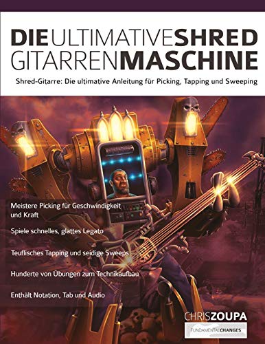 Die Ultimative Shred-Gitarren-Maschine: Shred-Gitarre: Die ultimative Anleitung zum Picking, Tapping und Sweeping (Heavy-Metal-Gitarre spielen lernen, Band 1)