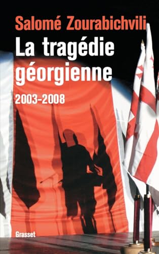 La tragédie géorgienne, 2003-2008: De la révolution des Roses à la guerre von GRASSET