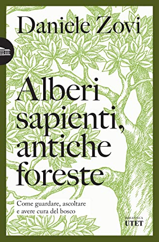 Alberi sapienti, antiche foreste. Come guardare, ascoltare e avere cura del bosco (Biblioteca Utet) von UTET