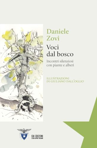 Voci dal bosco. Incontri silenziosi con piante e alberi (Il Rifugio delle Idee) von CAI Edizioni