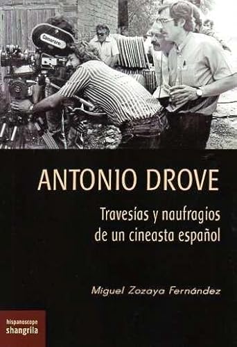 Antonio Drove: Travesías y naufragios de un cineasta español (Hispanoscope, Band 43) von Asociación Shangrila Textos Aparte