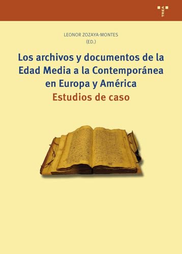 Los archivos y documentos de la Edad Media a la Contemporánea en Europa y América: Estudios de caso (Ciencias y técnicas de la cultura) von Ediciones Trea, S.L.