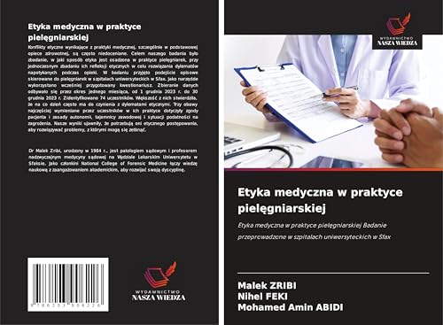 Etyka medyczna w praktyce piel¿gniarskiej: Etyka medyczna w praktyce piel¿gniarskiej Badanie przeprowadzone w szpitalach uniwersyteckich w Sfax von Wydawnictwo Nasza Wiedza