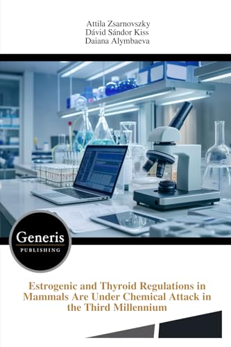 Estrogenic and Thyroid Regulations in Mammals Are Under Chemical Attack in the Third Millennium Estrogenic and Thyroid Regulations in Mammals Are Under Chemical Attack in the Third Millennium von BAYSHOP (Generis Publishing)