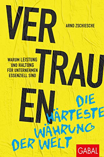 Vertrauen – die härteste Währung der Welt: Warum Leistung und Haltung für Unternehmen essenziell sind (Dein Business) von GABAL Verlag GmbH