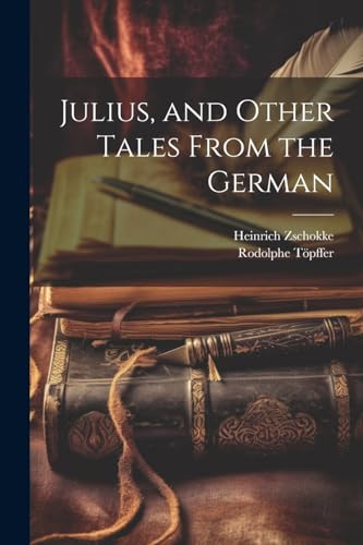 Julius, and Other Tales From the German von Legare Street Press