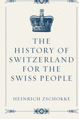 The History of Switzerland for the Swiss People von CreateSpace Independent Publishing Platform