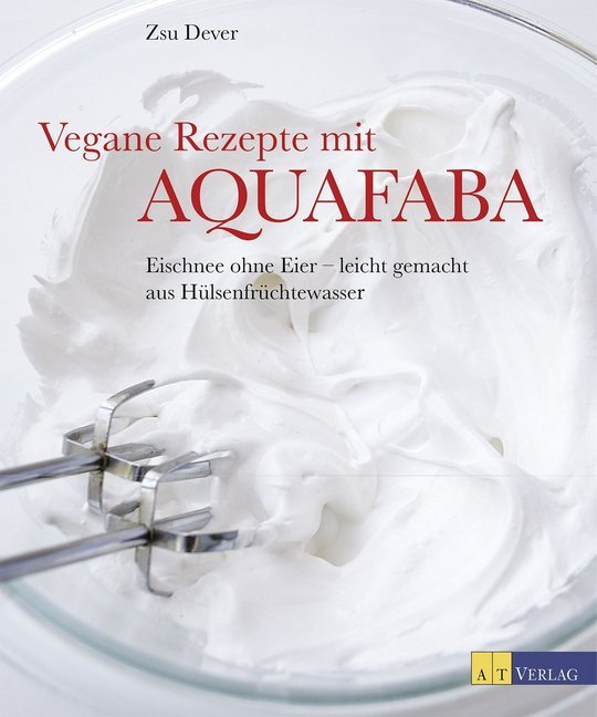 Vegane Rezepte mit Aquafaba von AT Verlag