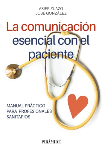 La comunicación esencial con el paciente: Manual práctico para profesionales sanitarios (Libro Práctico) von Ediciones Pirámide