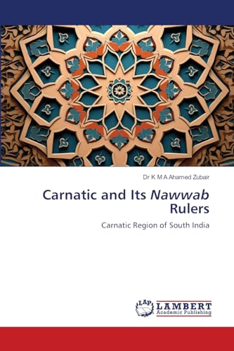 Carnatic and Its Nawwab Rulers: Carnatic Region of South India von LAP LAMBERT Academic Publishing