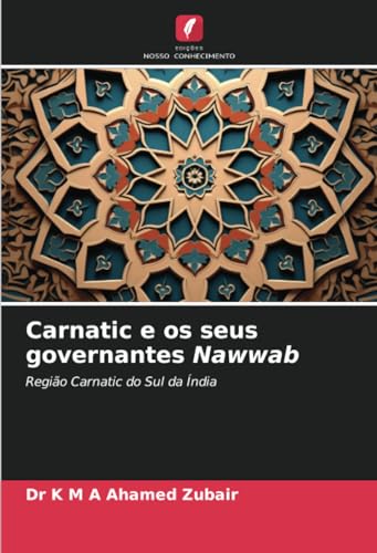Carnatic e os seus governantes Nawwab: Região Carnatic do Sul da Índia von Edições Nosso Conhecimento
