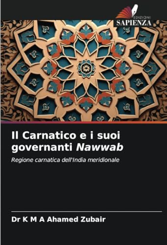 Il Carnatico e i suoi governanti Nawwab: Regione carnatica dell'India meridionale von Edizioni Sapienza