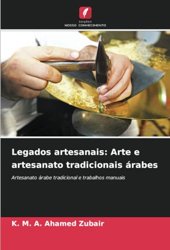 Legados artesanais: Arte e artesanato tradicionais árabes: Artesanato árabe tradicional e trabalhos manuais von Edições Nosso Conhecimento