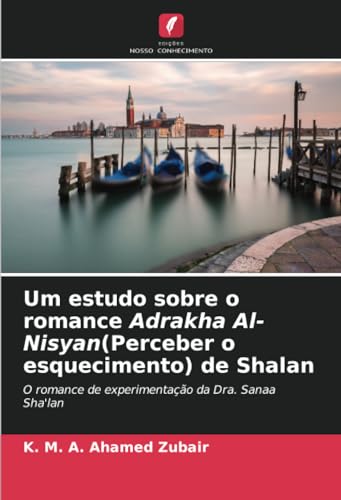 Um estudo sobre o romance Adrakha Al-Nisyan(Perceber o esquecimento) de Shalan: O romance de experimentação da Dra. Sanaa Sha'lan von Edições Nosso Conhecimento