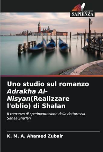 Uno studio sul romanzo Adrakha Al-Nisyan(Realizzare l'oblio) di Shalan: Il romanzo di sperimentazione della dottoressa Sanaa Sha'lan von Edizioni Sapienza