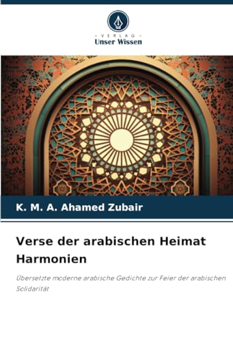 Verse der arabischen Heimat Harmonien: Übersetzte moderne arabische Gedichte zur Feier der arabischen Solidarität von Verlag Unser Wissen