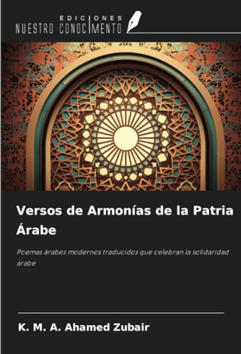 Versos de Armonías de la Patria Árabe: Poemas árabes modernos traducidos que celebran la solidaridad árabe von Ediciones Nuestro Conocimiento