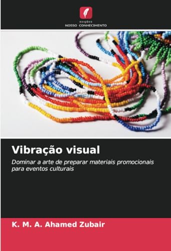 Vibração visual: Dominar a arte de preparar materiais promocionais para eventos culturais von Edições Nosso Conhecimento