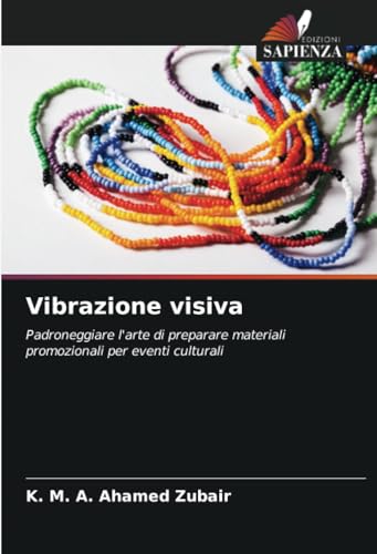 Vibrazione visiva: Padroneggiare l'arte di preparare materiali promozionali per eventi culturali von Edizioni Sapienza