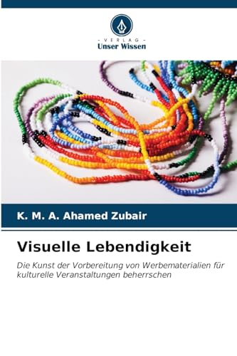 Visuelle Lebendigkeit: Die Kunst der Vorbereitung von Werbematerialien für kulturelle Veranstaltungen beherrschen von Verlag Unser Wissen