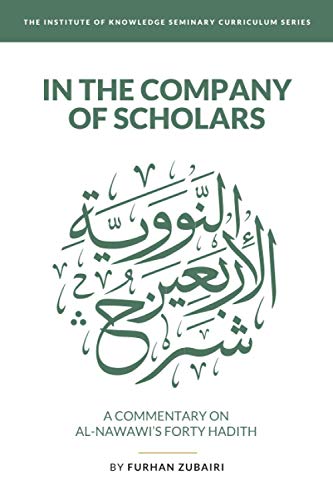 In the Company of Scholars - a Commentary on al-Nawawī's Forty Ḥadīth (IOK Seminary Curriculum Series, Band 4) von Vipapa
