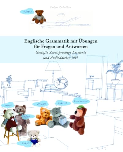 Englische Grammatik mit Übungen für Fragen und Antworten: Gestufte Zweisprachige Lesetexte und Audiodateien inkl. (Englische Grammatik ESL) von Audiolego