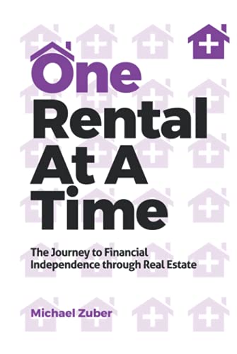 One Rental At A Time: The Journey to Financial Independence through Real Estate