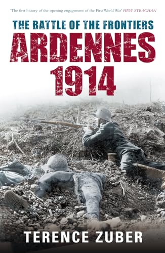 The Battle of the Frontiers Ardennes 1914 (Battles & Campaigns)