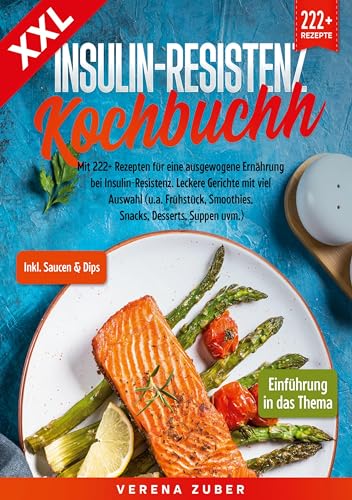XXL Insulin-Resistenz Kochbuch: Mit 222+ Rezepten für eine ausgewogene Ernährung bei Insulin-Resistenz. Leckere Gerichte mit viel Auswahl (u.a. Frühstück, Smoothies, Snacks, Desserts, Suppen uvm.) von BoD – Books on Demand