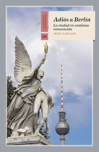 Adiós a Berlín: La ciudad en continua reinvención (Cuadernos de Horizonte, Band 34)