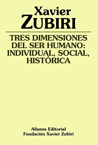 Tres dimensiones del ser humano : individual, social, histórica (Obras de Xavier Zubiri)