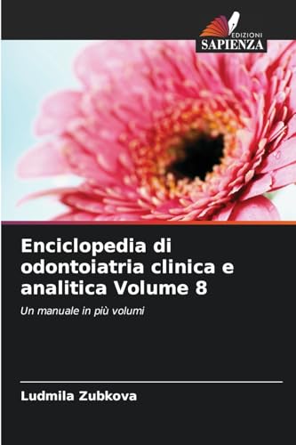 Enciclopedia di odontoiatria clinica e analitica Volume 8: Un manuale in più volumi von Edizioni Sapienza