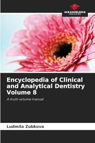 Encyclopedia of Clinical and Analytical Dentistry Volume 8: A multi-volume manual von Our Knowledge Publishing
