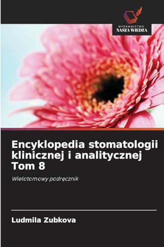 Encyklopedia stomatologii klinicznej i analitycznej Tom 8: Wielotomowy podr¿cznik von Wydawnictwo Nasza Wiedza