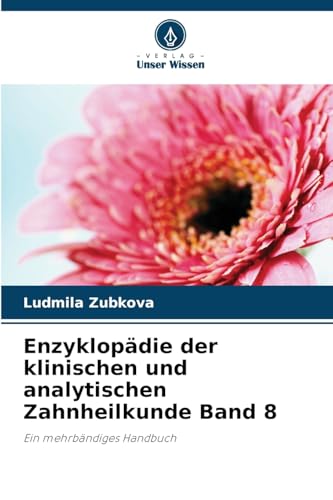 Enzyklopädie der klinischen und analytischen Zahnheilkunde Band 8: Ein mehrbändiges Handbuch von Verlag Unser Wissen