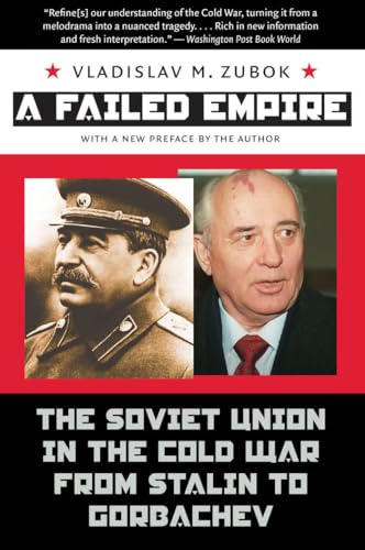 A Failed Empire: The Soviet Union in the Cold War from Stalin to Gorbachev (New Cold War History)