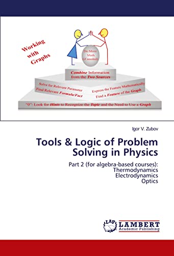 Tools & Logic of Problem Solving in Physics: Part 2 (for algebra-based courses): Thermodynamics Electrodynamics Optics