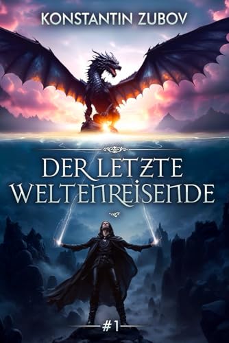 Der letzte Weltenreisende (Buch 1): Eine Progression-Fantasy LitRPG Serie