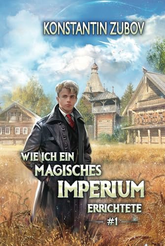 Wie ich ein Magisches Imperium errichtete (Buch 1): Eine Portal Progression Fantasy Serie von Magic Dome Books