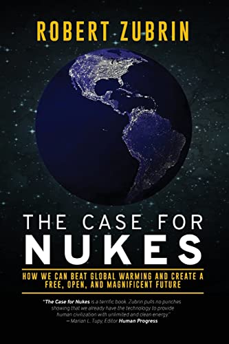The Case for Nukes: How We Can Beat Global Warming and Create a Free, Open, and Magnificent Future The Case for Nukes: How We Can Beat Global Warming and Create a Free, Open, and Magnificent Future