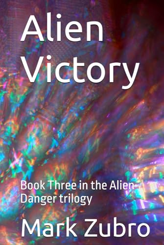 Alien Victory: Book Three in the Alien Danger trilogy