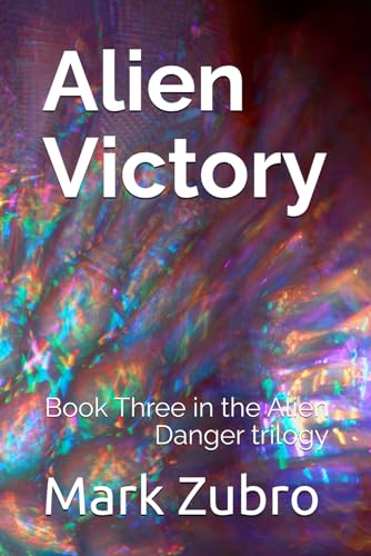 Alien Victory: Book Three in the Alien Danger trilogy von Independently published