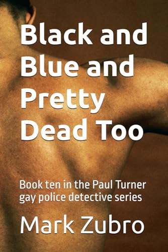 Black and Blue and Pretty Dead Too: Book ten in the Paul Turner gay police detective series von Independently published