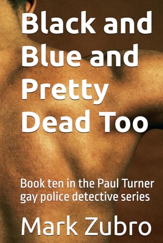 Black and Blue and Pretty Dead Too: Book ten in the Paul Turner gay police detective series von Independently published