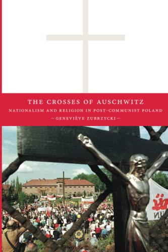 The Crosses of Auschwitz: Nationalism and Religion in Post-Communist Poland von University of Chicago Press
