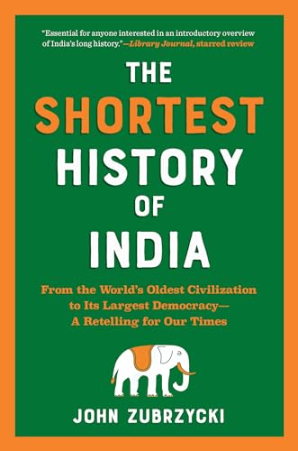 The Shortest History of India: From the World's Oldest Civilization to Its Largest Democracy―A Retelling for Our Times (The Shortest History Series)