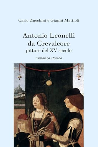 Antonio Leonelli da Crevalcore, pittore del XV secolo (Varia) von Edizioni Pendragon